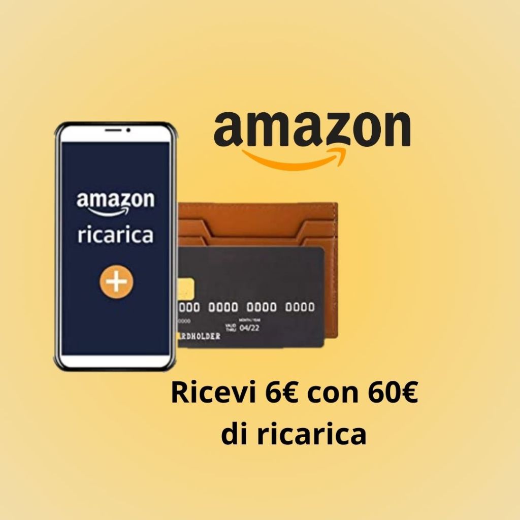 Amazon ti regala un buono sconto di 6€ ricaricando di almeno 60€ il tuo account!!! 